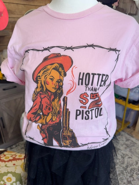 Hotter Than A $2 Pistol Tee